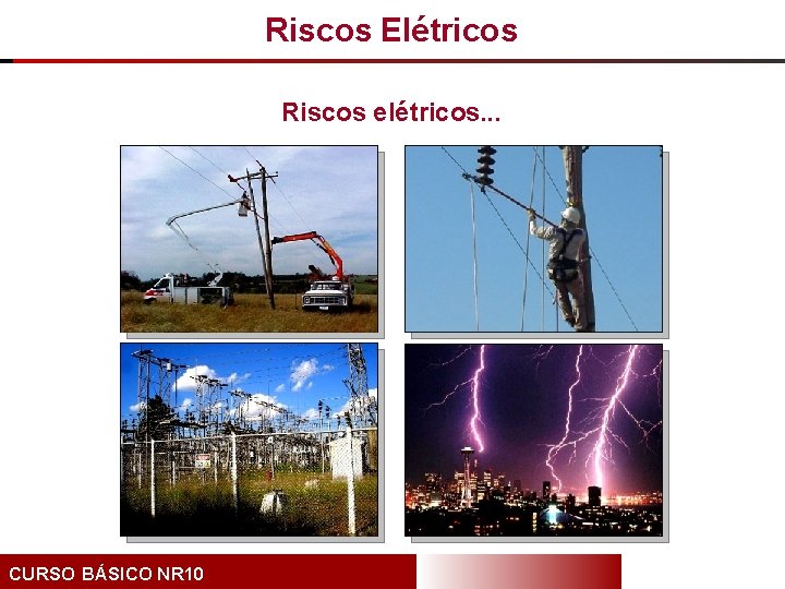 Riscos Elétricos Riscos elétricos. . . CURSO BÁSICO NR 10 