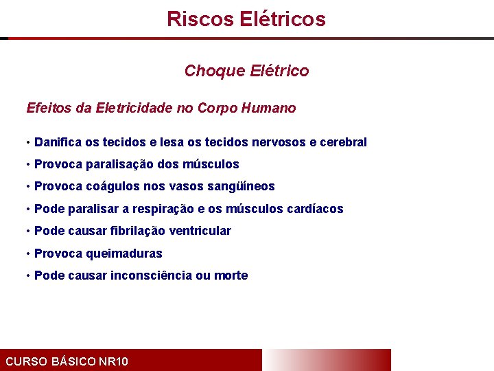 Riscos Elétricos Choque Elétrico Efeitos da Eletricidade no Corpo Humano • Danifica os tecidos