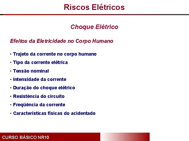 Riscos Elétricos Choque Elétrico Efeitos da Eletricidade no Corpo Humano • Trajeto da corrente