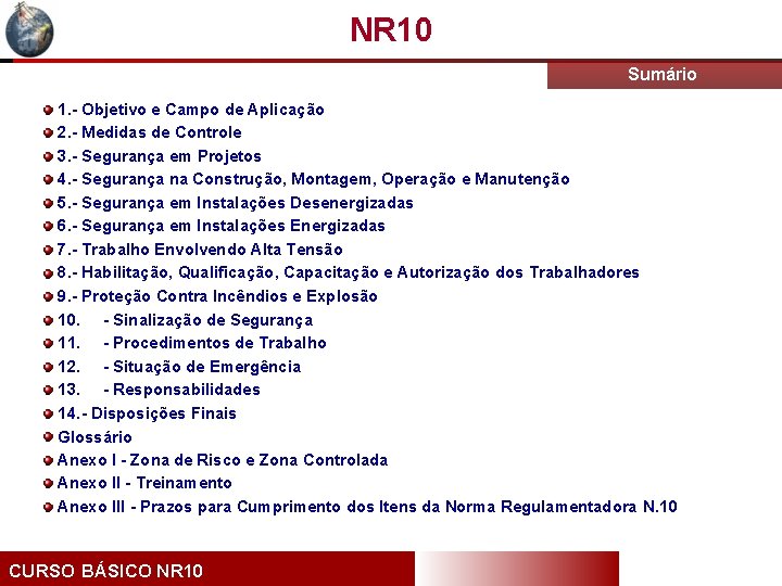 NR 10 Sumário 1. - Objetivo e Campo de Aplicação 2. - Medidas de