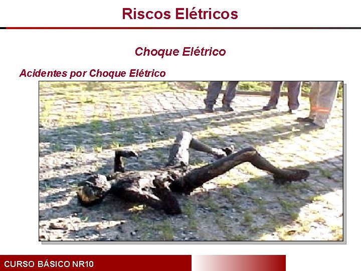 Riscos Elétricos Choque Elétrico Acidentes por Choque Elétrico CURSO BÁSICO NR 10 