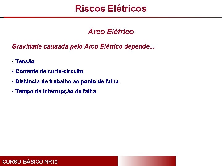 Riscos Elétricos Arco Elétrico Gravidade causada pelo Arco Elétrico depende. . . • Tensão