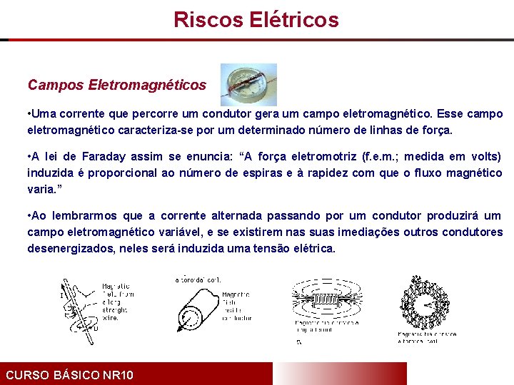 Riscos Elétricos Campos Eletromagnéticos • Uma corrente que percorre um condutor gera um campo