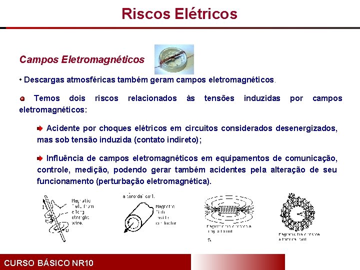 Riscos Elétricos Campos Eletromagnéticos • Descargas atmosféricas também geram campos eletromagnéticos. Temos dois riscos