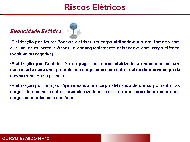 Riscos Elétricos Eletricidade Estática • Eletrização por Atrito: Pode-se eletrizar um corpo atritando-o á