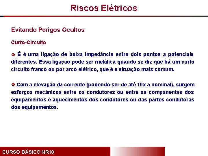 Riscos Elétricos Evitando Perigos Ocultos Curto-Circuito É é uma ligação de baixa impedância entre