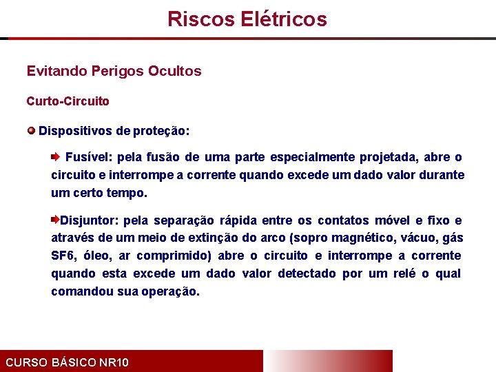 Riscos Elétricos Evitando Perigos Ocultos Curto-Circuito Dispositivos de proteção: Fusível: pela fusão de uma