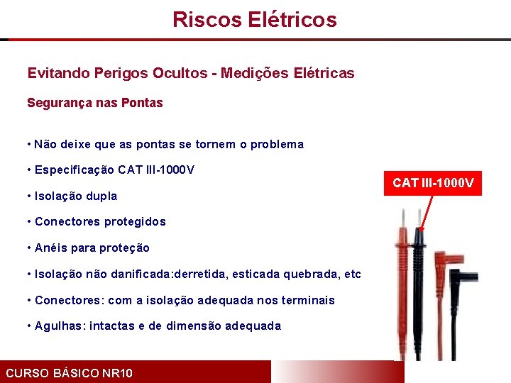 Riscos Elétricos Evitando Perigos Ocultos - Medições Elétricas Segurança nas Pontas • Não deixe