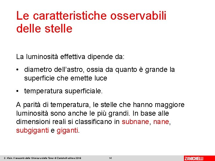 Le caratteristiche osservabili delle stelle La luminosità effettiva dipende da: • diametro dell’astro, ossia