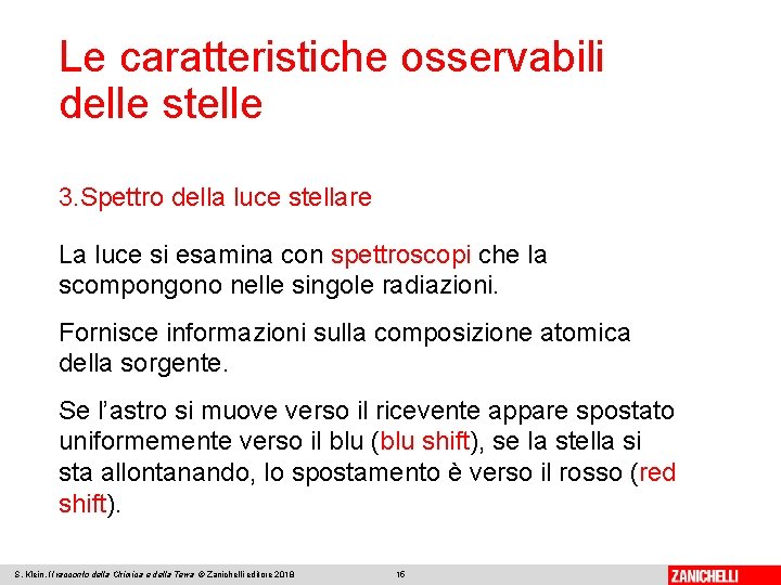 Le caratteristiche osservabili delle stelle 3. Spettro della luce stellare La luce si esamina