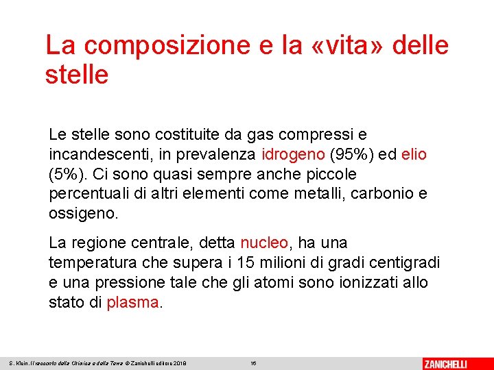 La composizione e la «vita» delle stelle Le stelle sono costituite da gas compressi