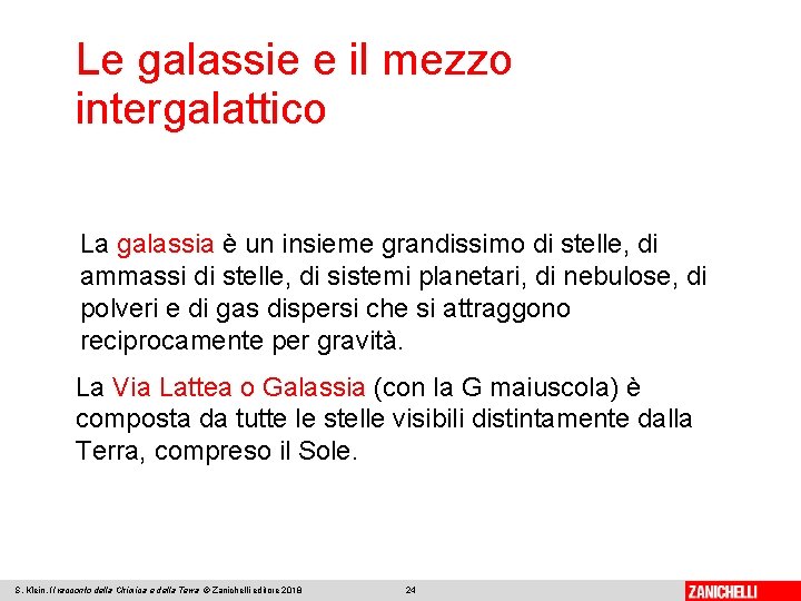 Le galassie e il mezzo intergalattico La galassia è un insieme grandissimo di stelle,