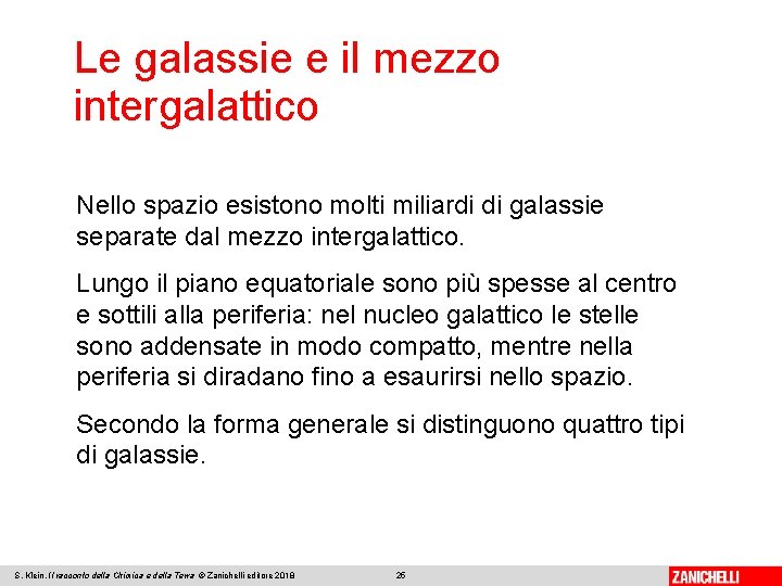 Le galassie e il mezzo intergalattico Nello spazio esistono molti miliardi di galassie separate