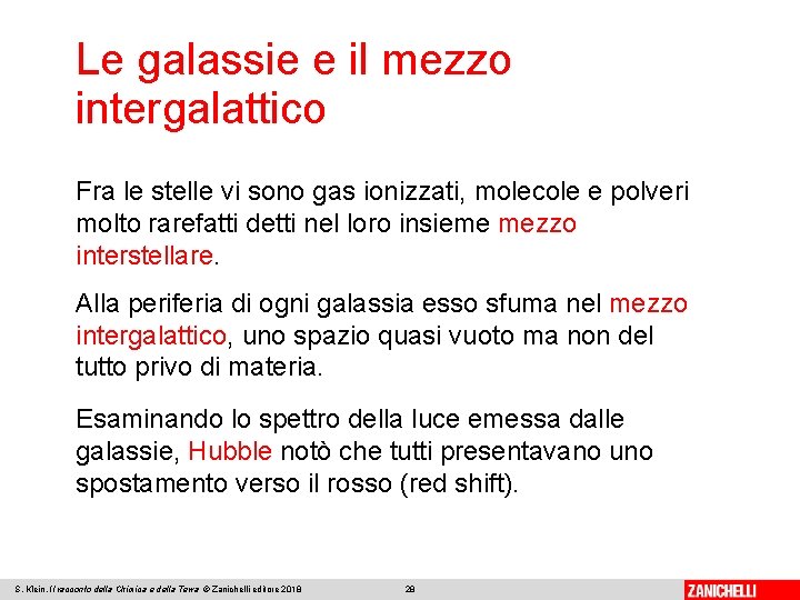 Le galassie e il mezzo intergalattico Fra le stelle vi sono gas ionizzati, molecole