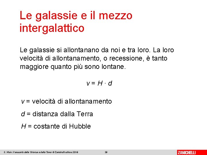 Le galassie e il mezzo intergalattico Le galassie si allontanano da noi e tra