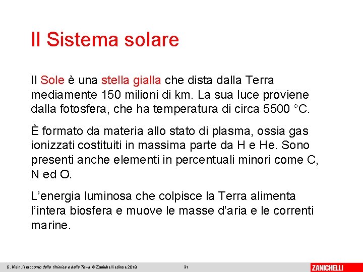 Il Sistema solare Il Sole è una stella gialla che dista dalla Terra mediamente