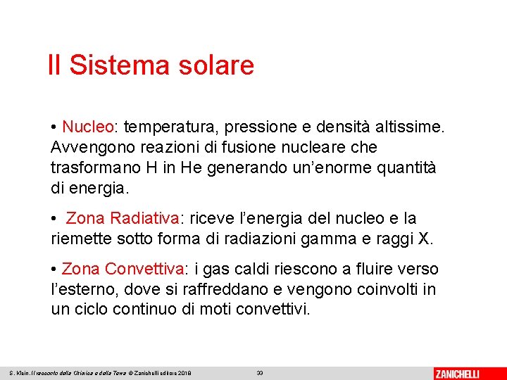 Il Sistema solare • Nucleo: temperatura, pressione e densità altissime. Avvengono reazioni di fusione