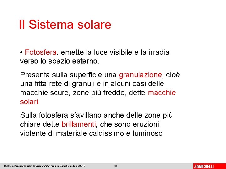 Il Sistema solare • Fotosfera: emette la luce visibile e la irradia verso lo