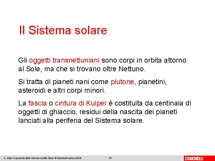 Il Sistema solare Gli oggetti transnettuniani sono corpi in orbita attorno al Sole, ma