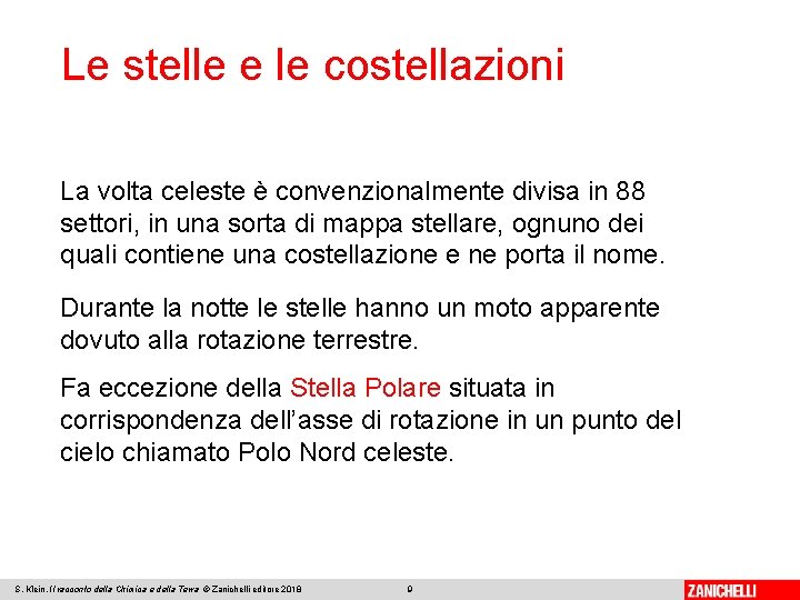 Le stelle e le costellazioni La volta celeste è convenzionalmente divisa in 88 settori,