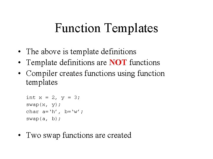 Function Templates • The above is template definitions • Template definitions are NOT functions