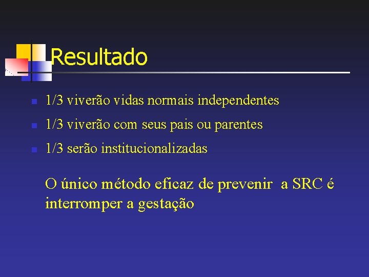 Resultado n 1/3 viverão vidas normais independentes n 1/3 viverão com seus pais ou