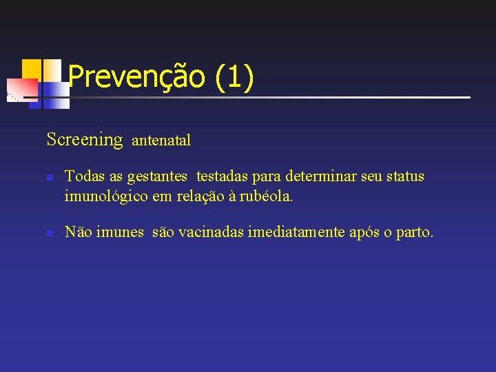 Prevenção (1) Screening antenatal n n Todas as gestantes testadas para determinar seu status