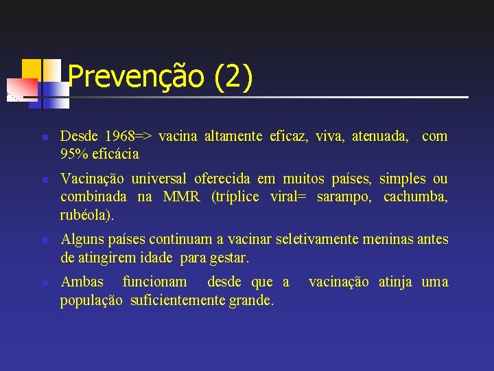 Prevenção (2) n n Desde 1968=> vacina altamente eficaz, viva, atenuada, com 95% eficácia