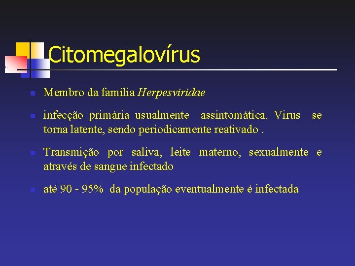 Citomegalovírus n n Membro da família Herpesviridae infecção primária usualmente assintomática. Virus se torna