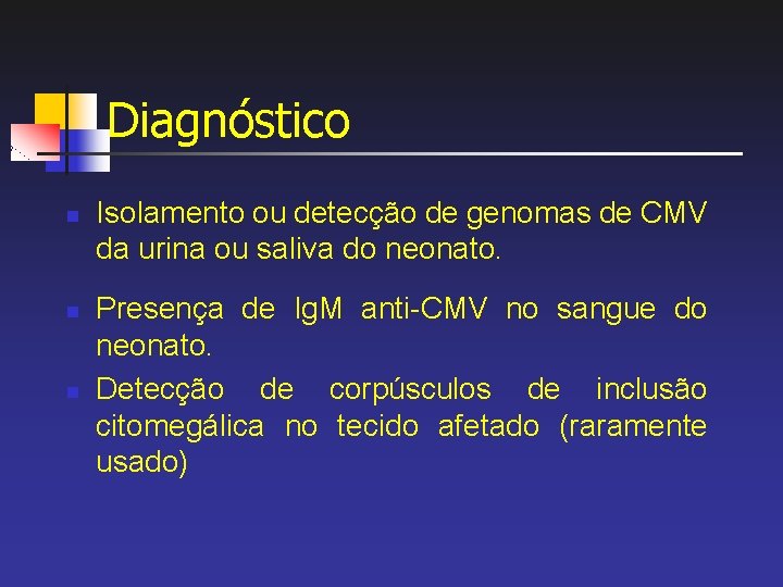 Diagnóstico n n n Isolamento ou detecção de genomas de CMV da urina ou