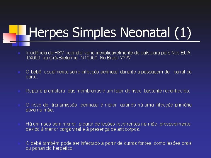 Herpes Simples Neonatal (1) n n n Incidência de HSV neonatal varia inexplicavelmente de