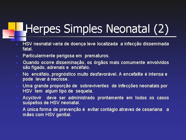 Herpes Simples Neonatal (2) n n n n HSV neonatal varia de doença leve