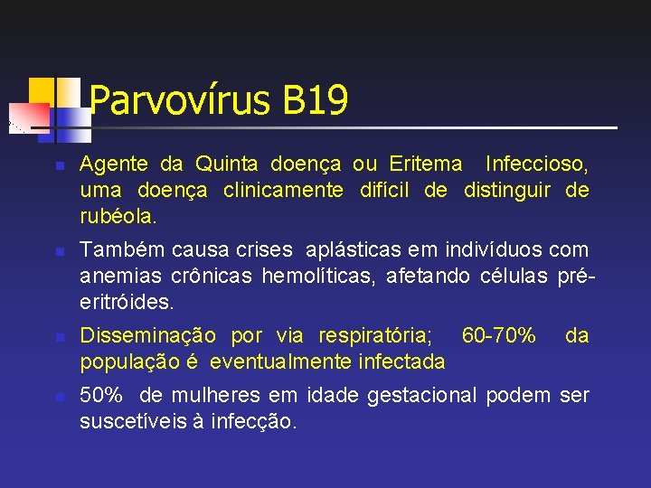 Parvovírus B 19 n n Agente da Quinta doença ou Eritema Infeccioso, uma doença