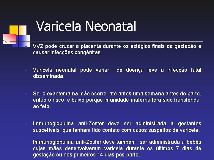 Varicela Neonatal n n n VVZ pode cruzar a placenta durante os estágios finais