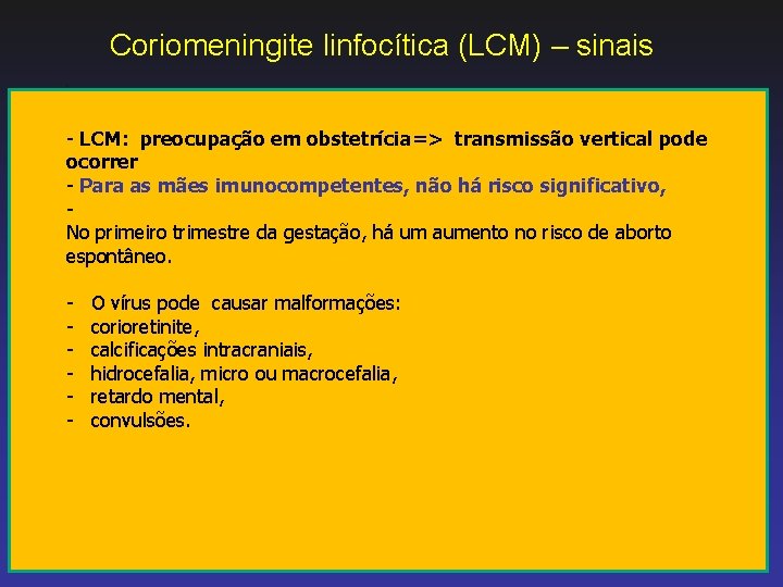 Coriomeningite linfocítica (LCM) – sinais - LCM: preocupação em obstetrícia=> transmissão vertical pode ocorrer