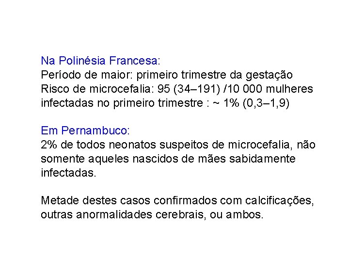 Na Polinésia Francesa: Período de maior: primeiro trimestre da gestação Risco de microcefalia: 95