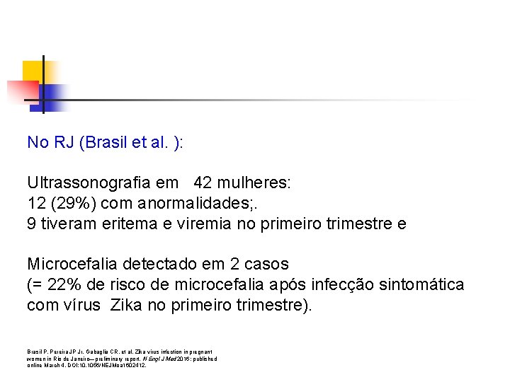 No RJ (Brasil et al. ): Ultrassonografia em 42 mulheres: 12 (29%) com anormalidades;