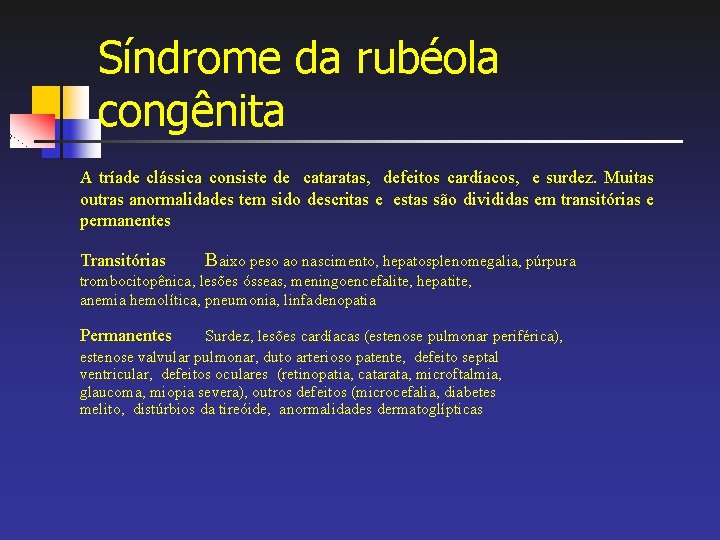 Síndrome da rubéola congênita A tríade clássica consiste de cataratas, defeitos cardíacos, e surdez.