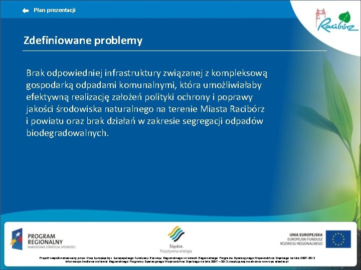 Plan prezentacji Zdefiniowane problemy Brak odpowiedniej infrastruktury związanej z kompleksową gospodarką odpadami komunalnymi, która