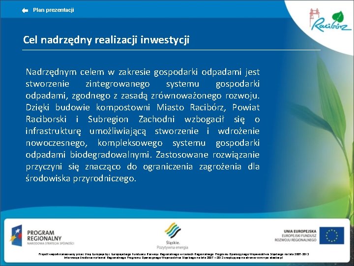 Plan prezentacji Cel nadrzędny realizacji inwestycji Nadrzędnym celem w zakresie gospodarki odpadami jest stworzenie