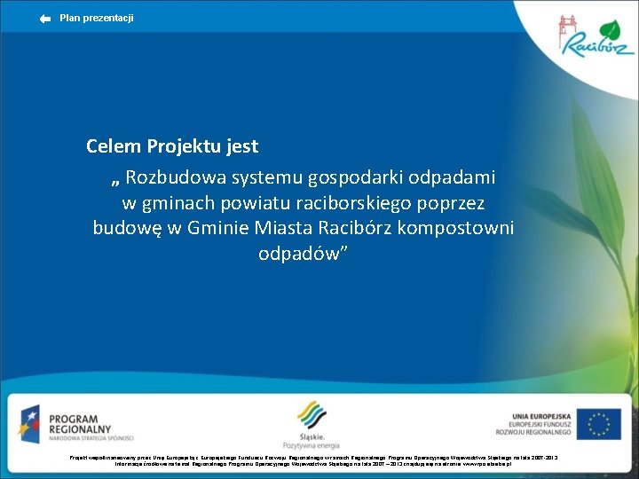 Plan prezentacji Celem Projektu jest „ Rozbudowa systemu gospodarki odpadami w gminach powiatu raciborskiego