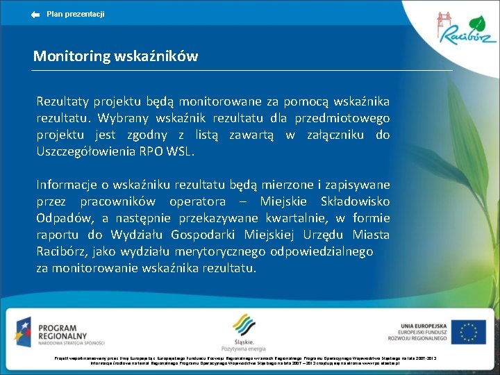 Plan prezentacji Monitoring wskaźników Rezultaty projektu będą monitorowane za pomocą wskaźnika rezultatu. Wybrany wskaźnik