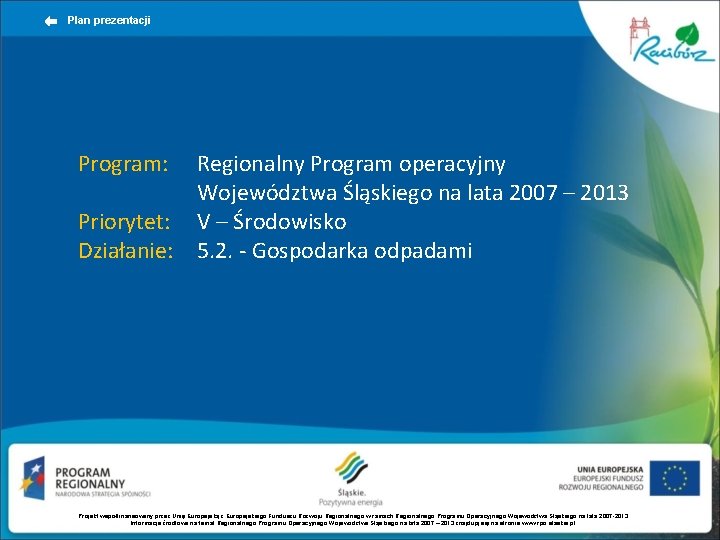 Plan prezentacji Program: Regionalny Program operacyjny Województwa Śląskiego na lata 2007 – 2013 Priorytet: