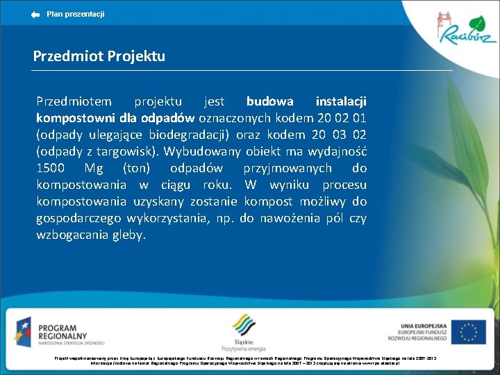 Plan prezentacji Przedmiot Projektu Przedmiotem projektu jest budowa instalacji kompostowni dla odpadów oznaczonych kodem