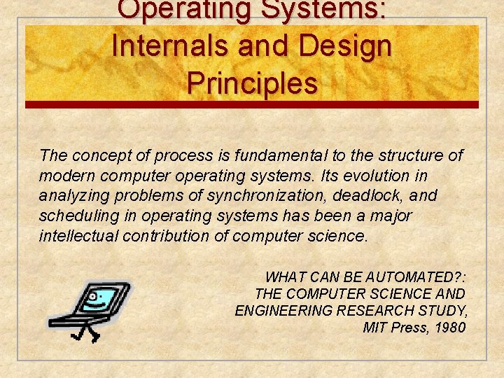 Operating Systems: Internals and Design Principles The concept of process is fundamental to the