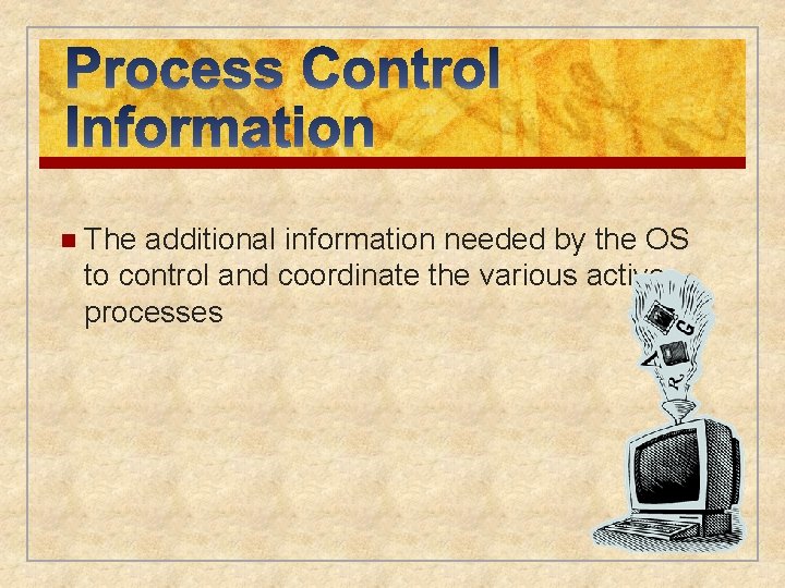 n The additional information needed by the OS to control and coordinate the various