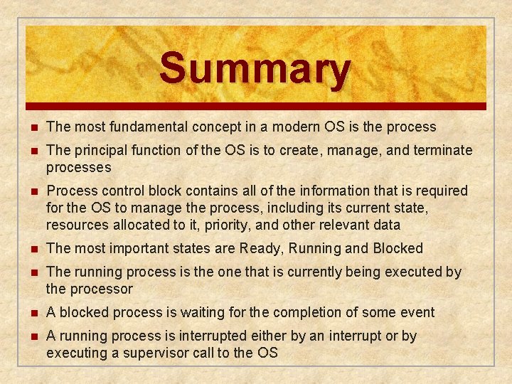 Summary n The most fundamental concept in a modern OS is the process n