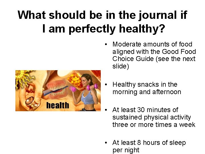 What should be in the journal if I am perfectly healthy? • Moderate amounts