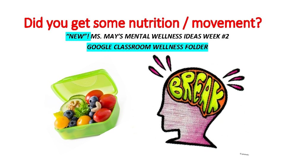 Did you get some nutrition / movement? “NEW”! MS. MAY’S MENTAL WELLNESS IDEAS WEEK
