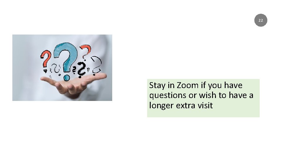 Just Before You Go? Stay in Zoom if you have questions or wish to